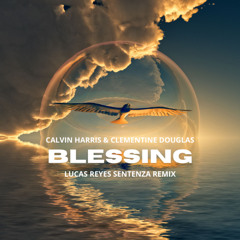 Calvin Harris & Clementine Douglas - Blessings (Lucas Reyes Sentenza Remix) (FREE DOWNLOAD)