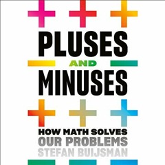 [GET] [EPUB KINDLE PDF EBOOK] Pluses and Minuses: How Math Solves Our Problems by  Stefan Buijsman,R