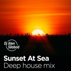 Sunset At Sea - deep house mix by Dj Alen Silobod (17.07.2021.)