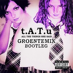 T.A.T.u - All The Things She Said (Groentemix Bootleg) *FREE DOWNLOAD*