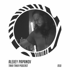 Alexey Papanov — Taka Taka Podcast 050