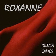 ROXANNE (DILLON JAMES BOOTLEG)