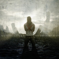 North of Never - The Cross We Bear