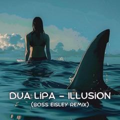 Dua Lipa - Illusions (Boss Eisley Remix)