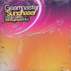 Gearmaster — Sunchaser (White Gloss 160 Euphoria Mix) [FREE DL]