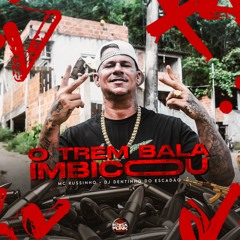 MC RUSSINHO - O TREM BALA IMBICOU [ DJ DENTINHO DO ESCADÃO ]