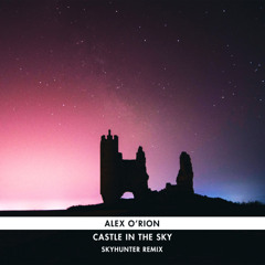 Alex O'Rion - Castle in the Sky (Skyhunter Remix)