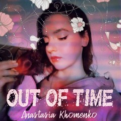 Anastasia Khomenko - Out Of Time