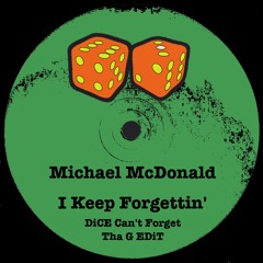 Michael McDonald - I Keep Forgettin' (DiCE Can't Forget Tha G EDiT) - [Preview]