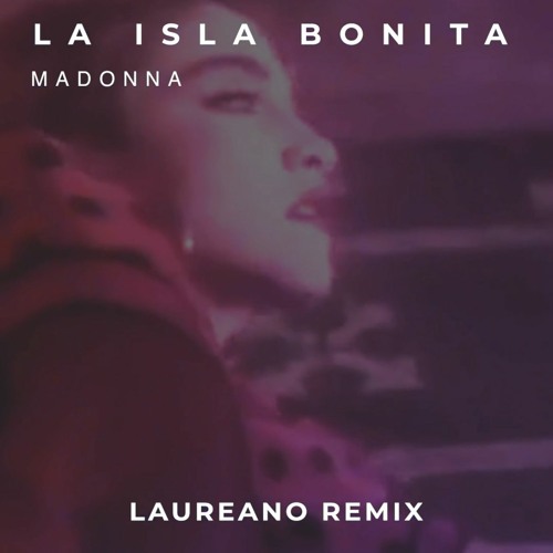 Madonna - La Isla Bonita (Laureano Remix) [FREE DL]