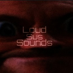 Loud Sus Sounds