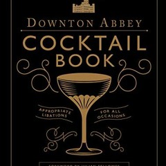 PDF READ eBook The Official Downton Abbey Cocktail Book