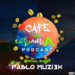 Special Guest Pablo Muzi3k 3hrs Set - Café con Samba Podcast 001