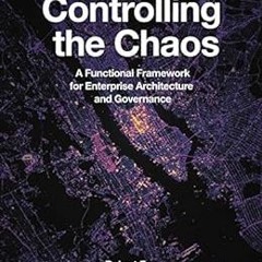 [Access] [KINDLE PDF EBOOK EPUB] Controlling the Chaos: A Functional Framework for Enterprise Archit