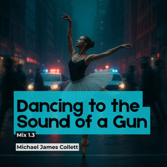 Dancing to the Sound of a Gun (Mix 3.1)