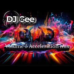 DJ Gee Volume 5 Acceleration Mix!!!