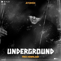 ATOMIK - UNDERGROUND (FREE DOWNLOAD)