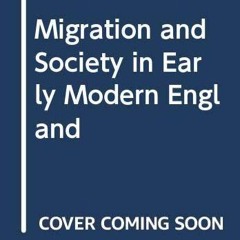 ⚡Read✔[PDF]  Migration and Society in Early Modern England