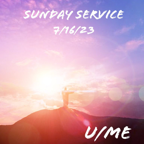Sunday Service 7/16/23