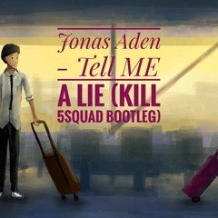 Jonas Aden Tell Me A Lie  (KILL 5SQUAD   Bootleg)