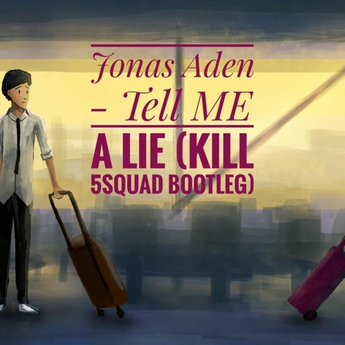 Jonas Aden Tell Me A Lie  (KILL 5SQUAD   Bootleg)