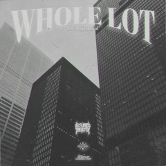 WHOLE LOT (50k plays special)