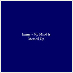 Immy - My Mind is Messed Up
