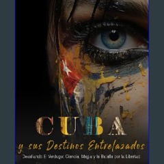 [Ebook] 📚 Cuba y sus Destinos Entrelazados: Desafiando el Verdugo: Ciencia, Magia, y la Batalla po