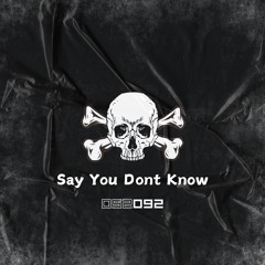 Say You Dont Know