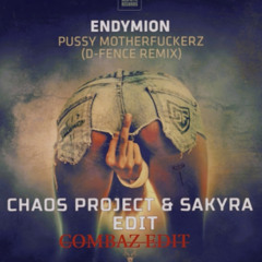 Endymion - Pussy Motherfuckerz (D Fence Remix) (Chaos Project & Sakyra EDIT) (Combaz EDIT)