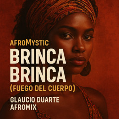 AfroMystic - Brinca Brinca Fuego Del Cuerpo ( Glaucio Duarte AfroMix )