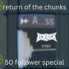 return of the chunks (clip) [50 FOLLOWER SPECIAL]