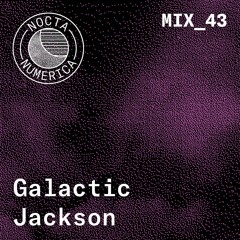 Nocta Numerica Mix #43 / Galactic Jackson (Ballacid)