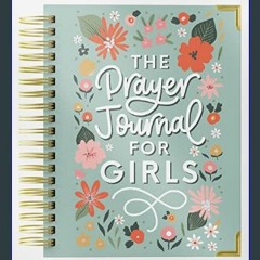 $${EBOOK} 💖 The Prayer Journal for Teen Girls: A Daily Christian Journal for Teenage and Preteen G
