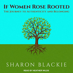 [Free] KINDLE 🗸 If Women Rose Rooted: The Journey to Authenticity and Belonging by