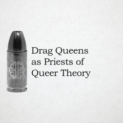 Drag Queens as Priests of Queer Theory