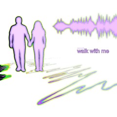 walk with me