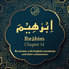 CH. 14 Ibrahim - سُوْرَةُ اِبْرٰھِیْمَ - Quran with English Translation & Short Commentary
