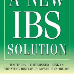 [View] KINDLE ✓ A New IBS Solution: Bacteria-The Missing Link in Treating Irritable B