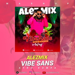 AlezMix Mashup ( Vibe Sans ) #afro #kompa