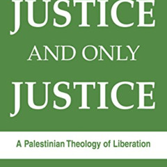 [Free] EPUB 📭 Justice and Only Justice: A Palestinian Theology of Liberation by  Nai