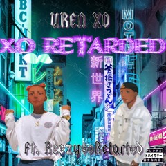 XO RETARDED (ft. Reezy$oRetarded )[prod. Wakeupgavin]