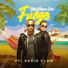 Un Verano con Fuego ft Eddie Flow