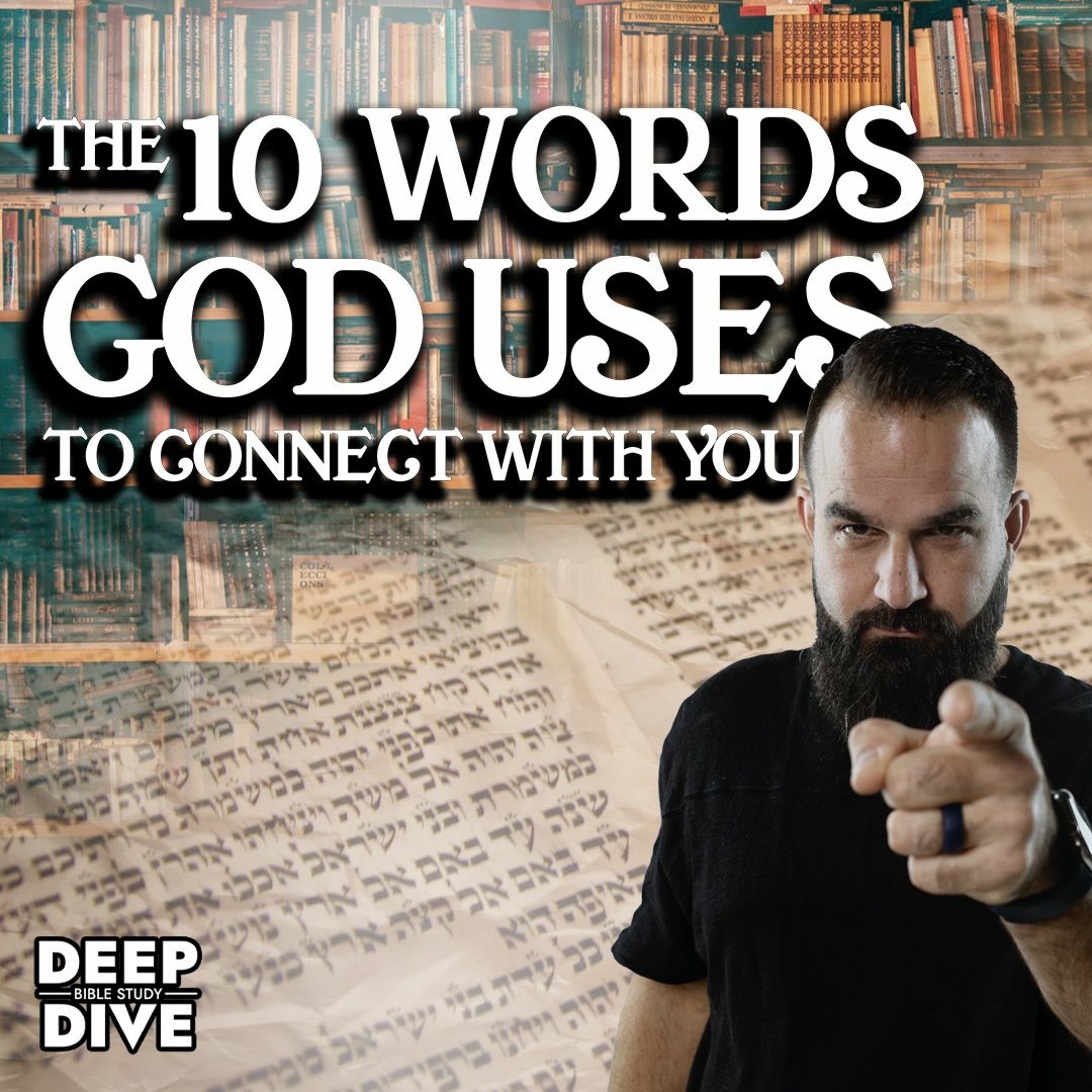 The Ten Words God Uses to Connect With You | Deep Dive Bible Study: Season 7: EP 3