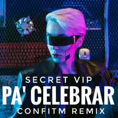 Secret VIP - Pa'Celebrar (ConfiTM Remix)