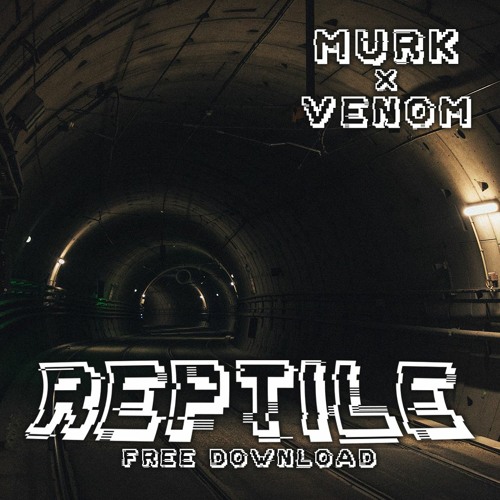 Murk x Venom - Reptile [FREE DOWNLOAD]