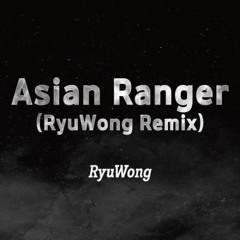 Asian Ranger (RyuWong Remix)