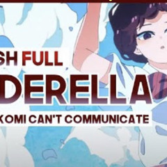 【mew】Cinderella FULL ver. by Cider Girl ║ Komi Can't Communicate OP ║ ENGLISH Cover & Lyrics