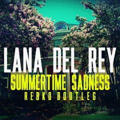 Lana Del Rey - Summertime Sadness (Rebko Bootleg) FREE DOWNLOAD