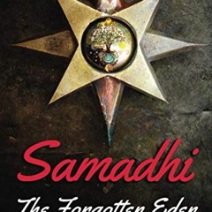 Get [KINDLE PDF EBOOK EPUB] Samadhi - The Forgotten Eden: Revealing the Ancient Yogic Art of Samadhi